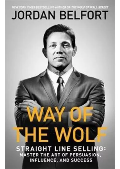 Way of the Wolf : Straight line selling: Master the art of persuasion, influence, and success