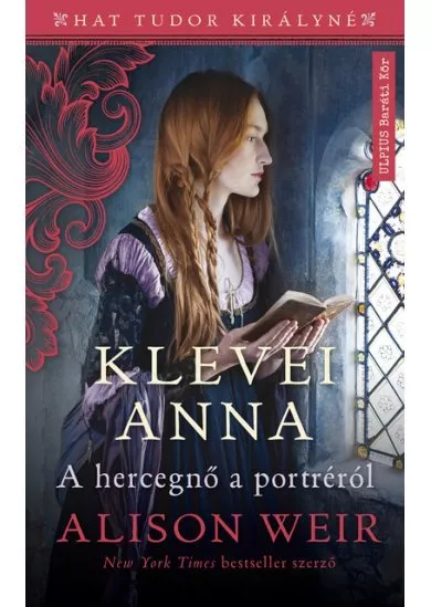 Klevei Anna - A hercegnő a portréról - Hat Tudor királyné