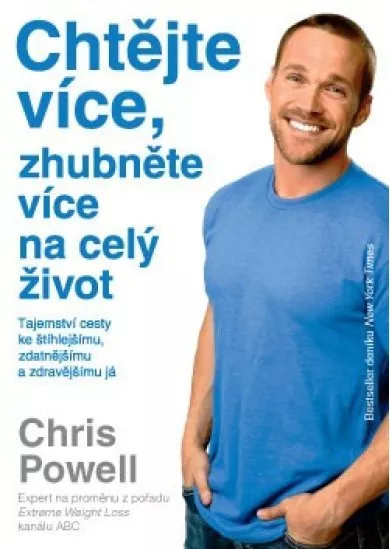Chtějte více, zhubněte více na celý život - Tajemství cesty ke štíhlejšímu, zdatnějšímu a zdravějšímu já