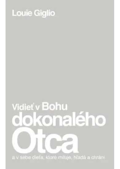 Vidieť v Bohu dokonalého Otca - a v sebe dieťa, ktoré miluje, hľadá a chráni