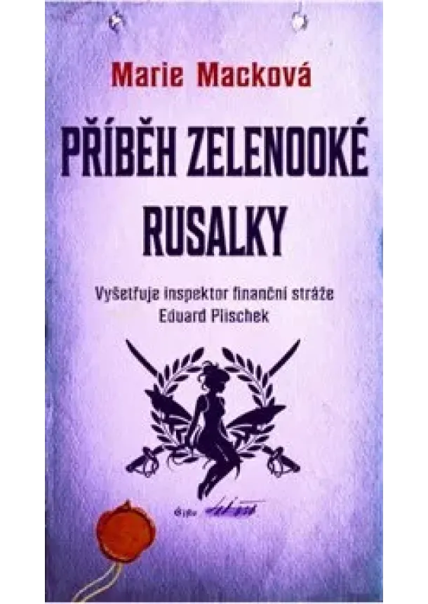 Marie Macková - Příběh zelenooké Rusalky - Vyšetřuje inspektor finanční stráže Eduard Plischek
