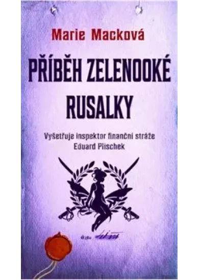 Příběh zelenooké Rusalky - Vyšetřuje inspektor finanční stráže Eduard Plischek