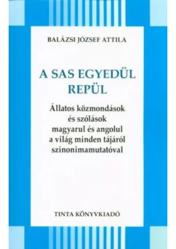 Balázsi József Attila - A sas egyedül repül /Állatos közmondások és szólások magyarul és angolul a világ minden tájáról