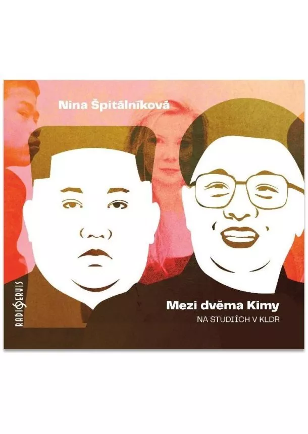 Nina Špitálníková , Český rozhlas/Radioservis - Mezi dvěma Kimy (1x audio na CD-MP3) - Na studiích v KLDR