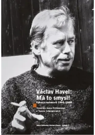 Václav Havel - Má to smysl - Výbor rozhovorů 1964 - 1989