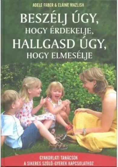 BESZÉLJ ÚGY, HOGY ÉRDEKELJE, HALLGASD ÚGY, HOGY ELMESÉLJE