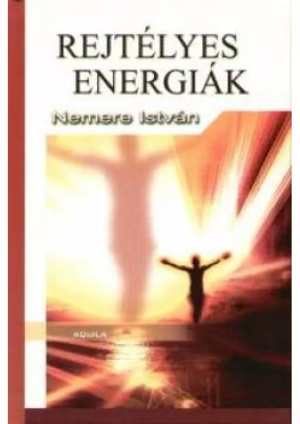 NEMERE ISTVÁN - REJTÉLYES ENERGIÁK