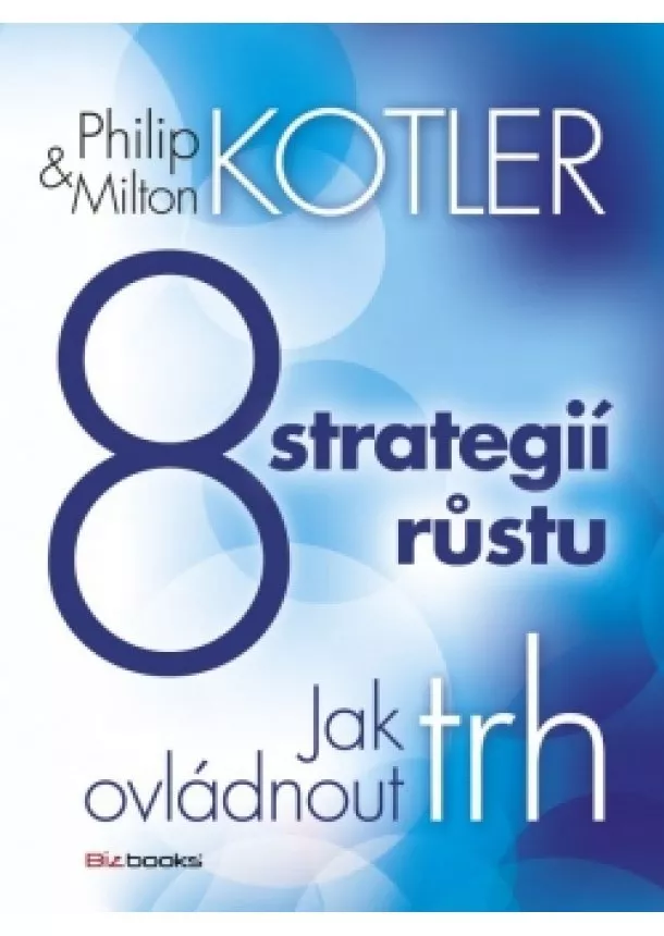 Milton Kotler, Philip Kotler - 8 strategií růstu