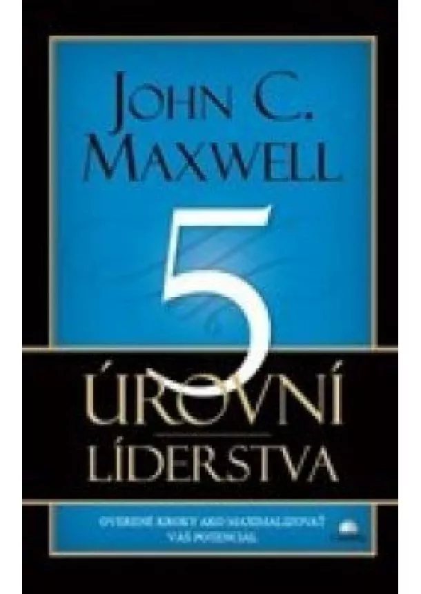 John C. Maxwell - 5 úrovní líderstva