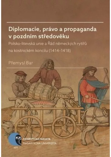 Diplomacie, právo a propaganda v pozdním středověku - Polsko-litevská unie a Řád německých rytířů na kostnickém koncilu (14141418)
