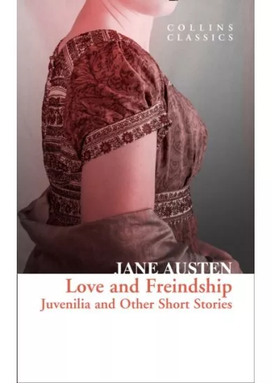 Love And Freindship: Juvenilia And Other Short Stories