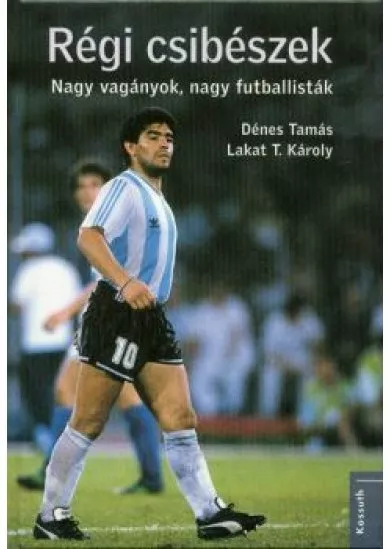 Régi csibészek - Nagy vagányok, nagy futballisták