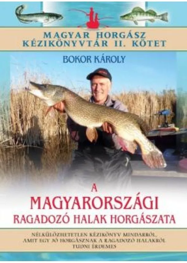 Bokor Károly - A magyarországi ragadozó halak horgászata /Magyar horgász kézikönyvtár II. kötet