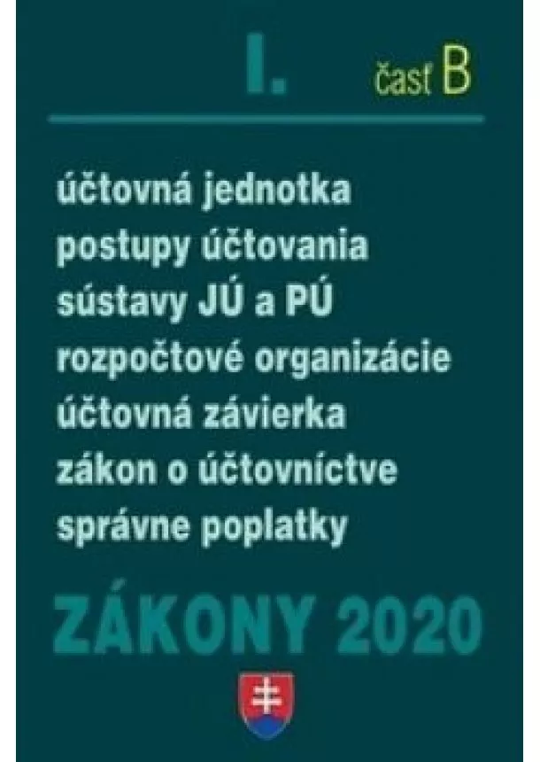 Zákony 2020 I/B - Účtovné zákony , účtovná jednotka, postupy účtovania, sústavy JÚ a PÚ, rozpočtové organizácie ...