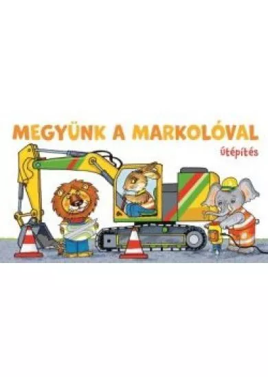 Megyünk a markolóval - Útépítés