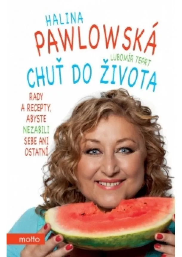 Halina Pawlowská, Lubomír Teprt - Chuť do života. Rady a recepty, abyste nezabili sebe ani ostatní