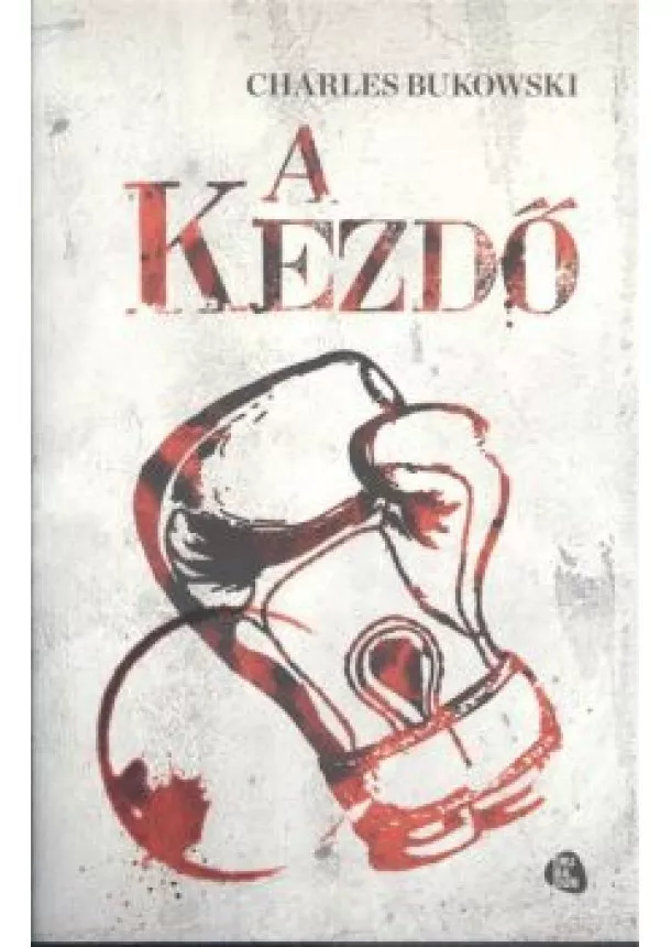 Charles Bukowski - A kezdő