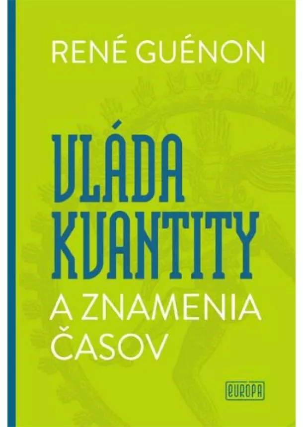 René Guénon - Vláda kvantity a znamenia časov