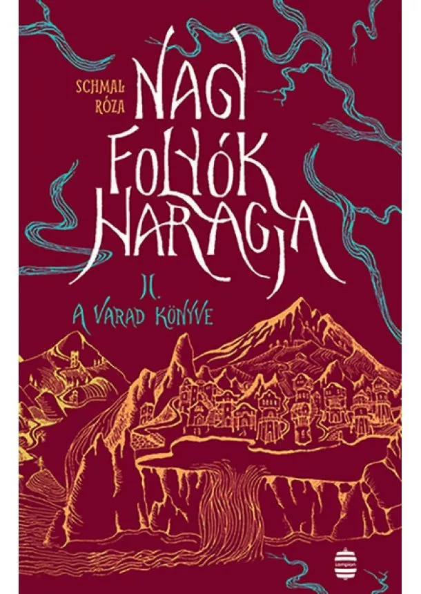 Schmal Róza - Nagy folyók haragja II. - A Varad könyve