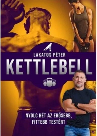 Kettlebell - Nyolc hét az erősebb, fittebb testért (új kiadás)