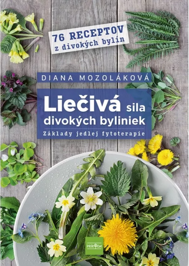 Diana Mozoláková - Liečivá sila divokých byliniek: Základy jedlej fytoterapie