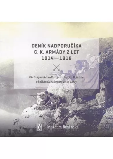 Deník nadporučíka c.k. armády z let 1914 - 1918 - Obrázky českého důstojníka Hynka Doležala z balkánského bojiště Velké války