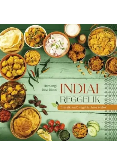 Indiai reggelik – ínycsiklandó vegetariánus ételek