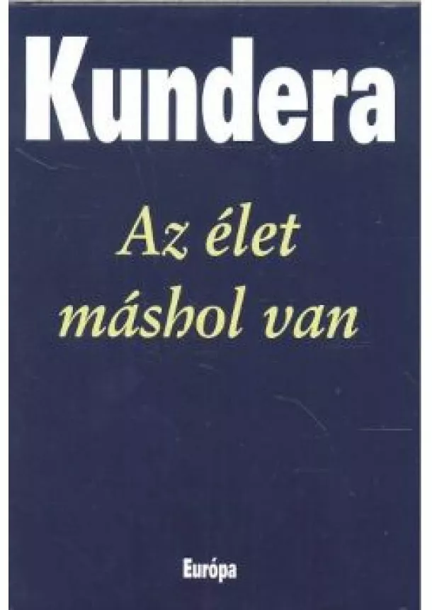 MILAN KUNDERA - AZ ÉLET MÁSHOL VAN