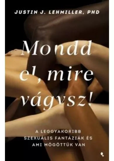 Mondd el, mire vágysz - A leggyakoribb szexuális fantáziák és ami mögöttük van