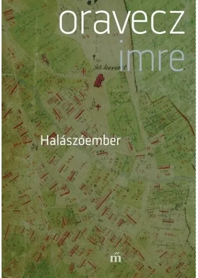 Halászóember - Szajla, töredékek egy faluregényhez, 1987-1997 (3. kiadás)