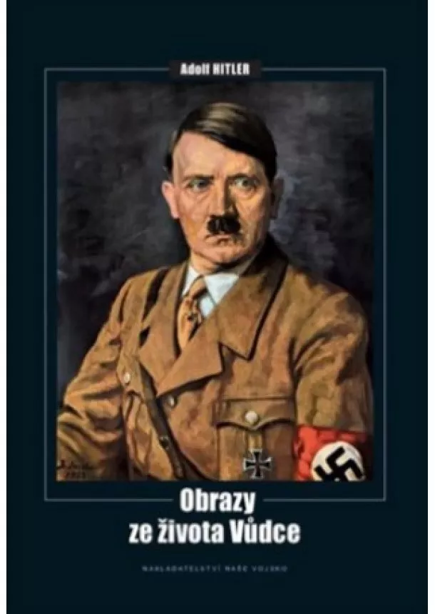 Kolektív autorov - Adolf Hitler - obrazy ze života vůdce