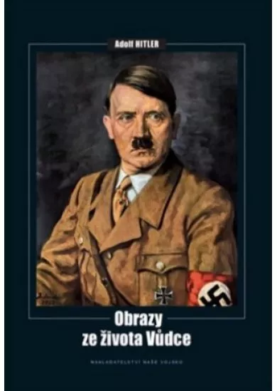 Adolf Hitler - obrazy ze života vůdce