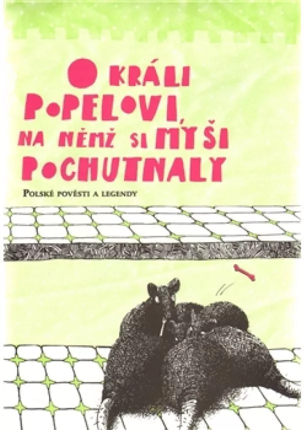 Barbora Motlová - O králi Popelovi, na němž si myši pochutnaly - Polské pověsti a legendy