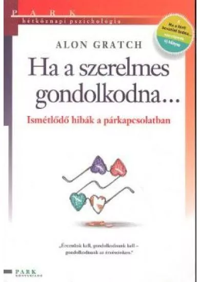 HA A SZERELMES GONDOLKODNA... /ISMÉTLŐDŐ HIBÁK A PÁRKAPCSOLATBAN