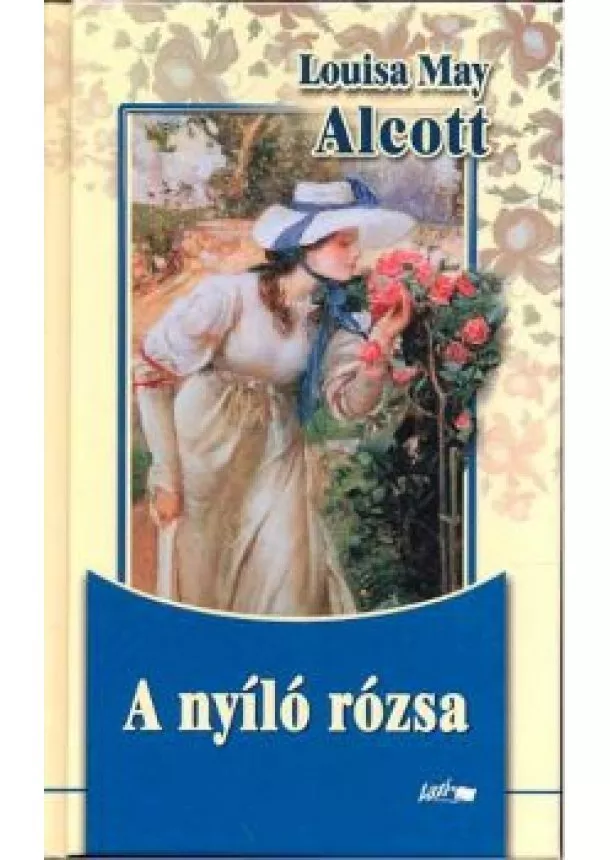 LOUISA MAY ALCOTT - A NYÍLÓ RÓZSA