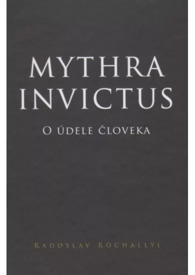 Mythra Invictus - O údele človeka