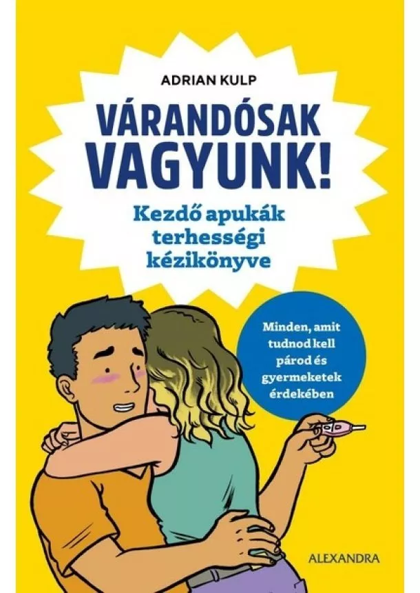 Adrian Kulp - Várandósak vagyunk! - Kezdő apukák terhességi kézikönyve