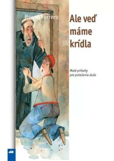 Ale veď máme krídla - Malé príbehy pre potešenie duše