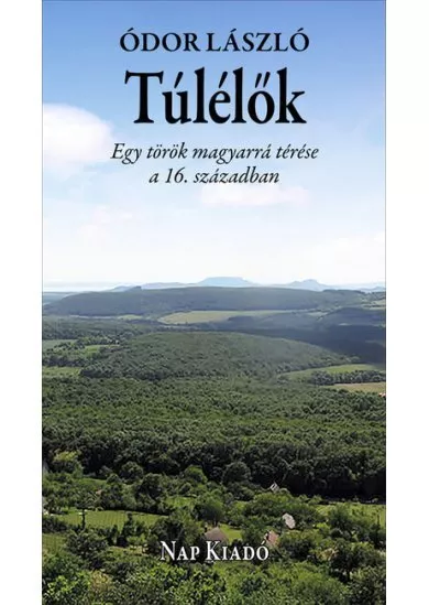 Túlélők - Egy török magyarrá térése a 16. században