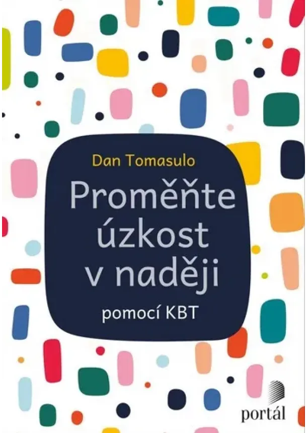Dan Tomasulo - Proměňte úzkost v naději - pomocí KBT