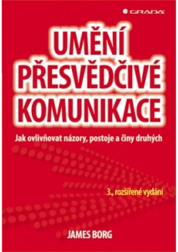 James Borg - Umění přesvědčivé komunikace - Jak ovlivňovat názory, postoje a činy druhých