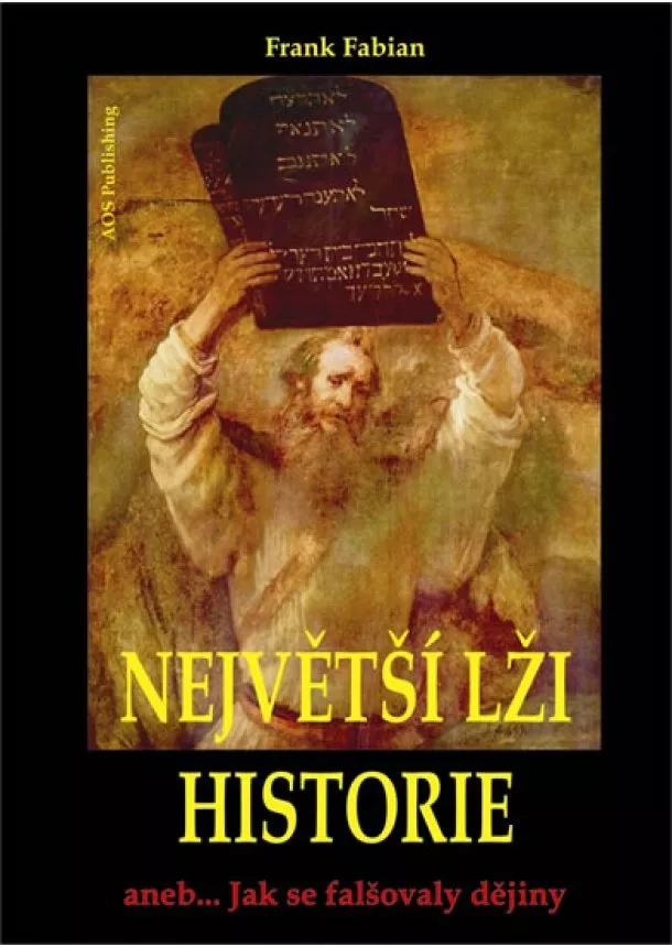 Frank Fabian - Největší lži historie aneb... Jak se falšovaly dějiny
