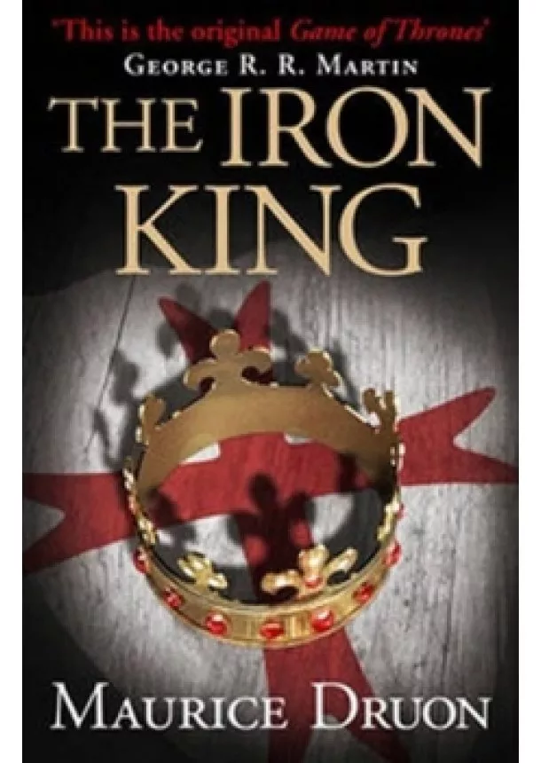 Maurice Druon - Accursed Kings: Iron King