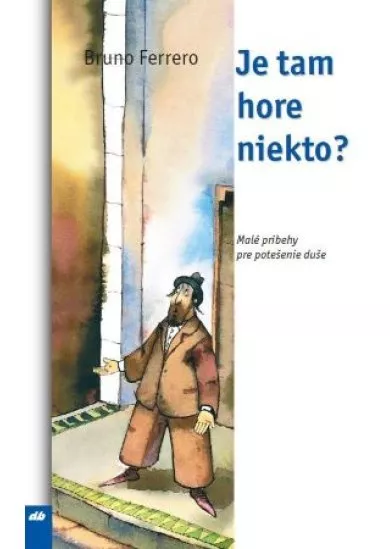 Je tam hore niekto? - Malé príbehy pre potešenie duše