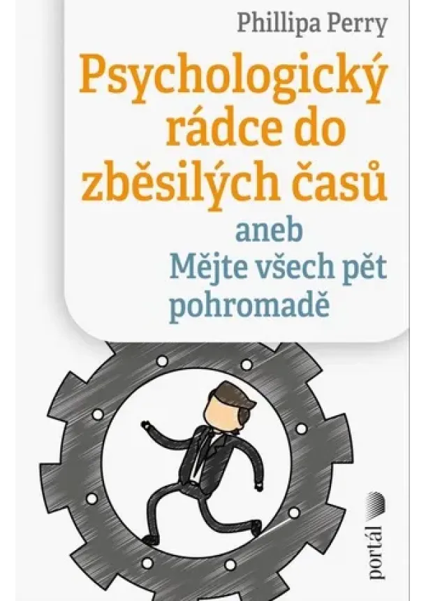 Phillipa Perry - Psychologický rádce do zběsilých časů - aneb Mějte všech pět pohromadě