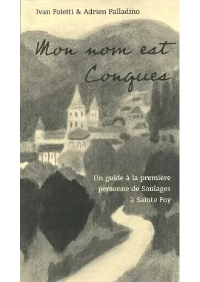 Mon nom est Conques - Un guide à la première personne de Soulages à Sainte Foy