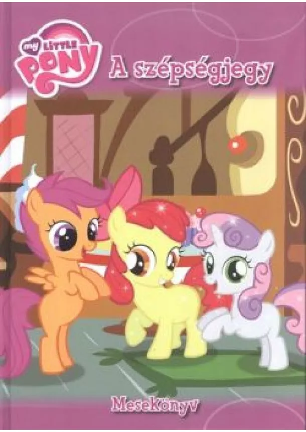 MESEKÖNYV - MY LITTLE PONY: A SZÉPSÉGJEGY