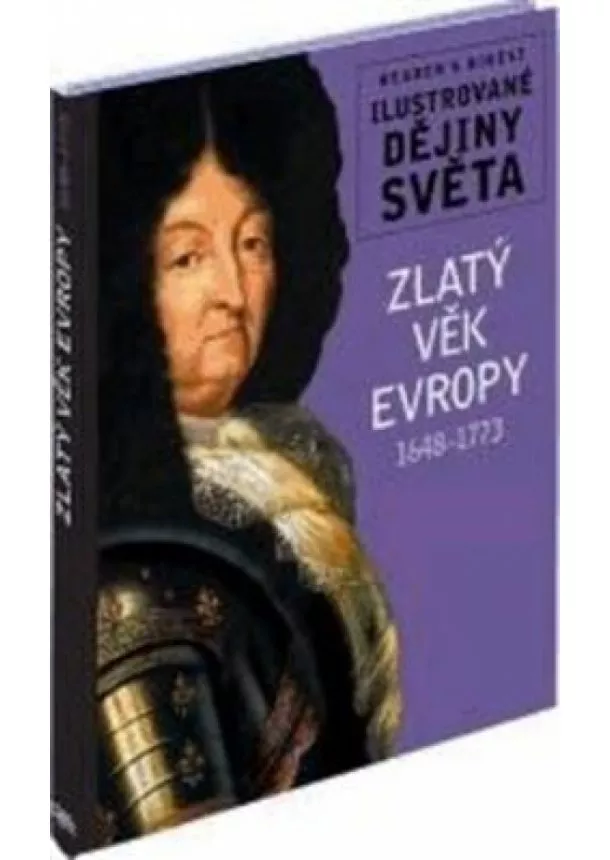 autor neuvedený - Zlatý věk Evropy 1648-1773 - Ilustrované dějiny světa