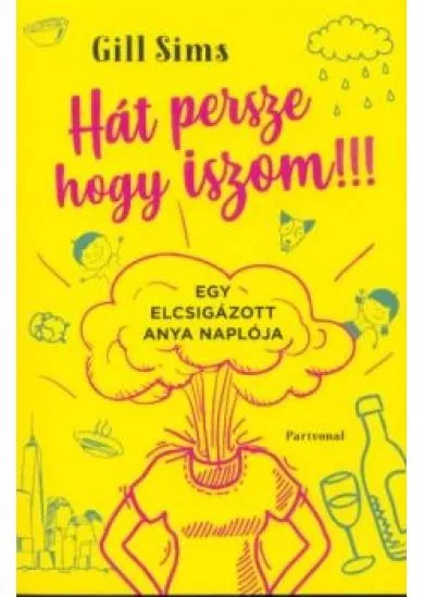 Hát persze, hogy iszom! - Egy elcsigázott anya naplója 1.