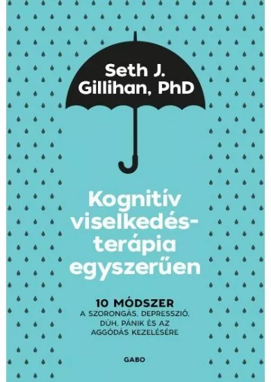 Kognitív viselkedésterápia egyszerűen: 10 módszer a szorongás, depresszió, düh, pánik és az aggódás kezelésére